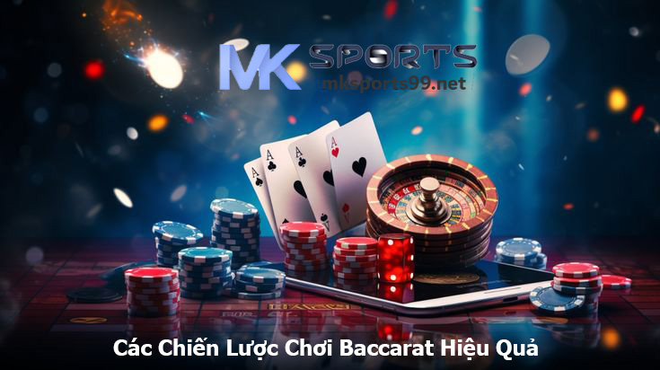 Các Chiến Lược Chơi Baccarat Hiệu Quả