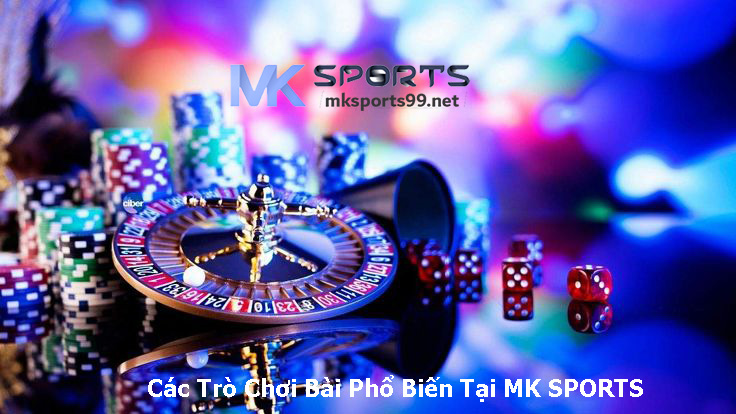 Các Trò Chơi Bài Phổ Biến Tại MK SPORTS