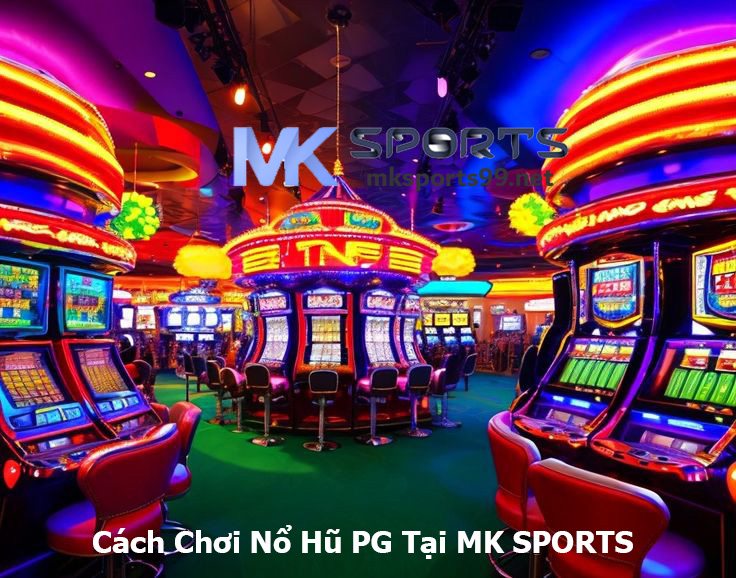 Cách Chơi Nổ Hũ PG Tại MK SPORTS