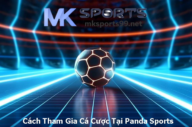 Cách Tham Gia Cá Cược Tại Panda Sports