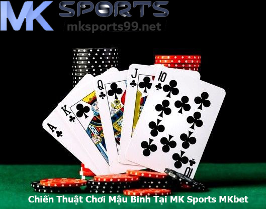 Chiến Thuật Chơi Mậu Binh Tại MK Sports MKbet