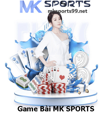 Game Bài MK Sports Khuyến Mãi Đăng Ký 100k