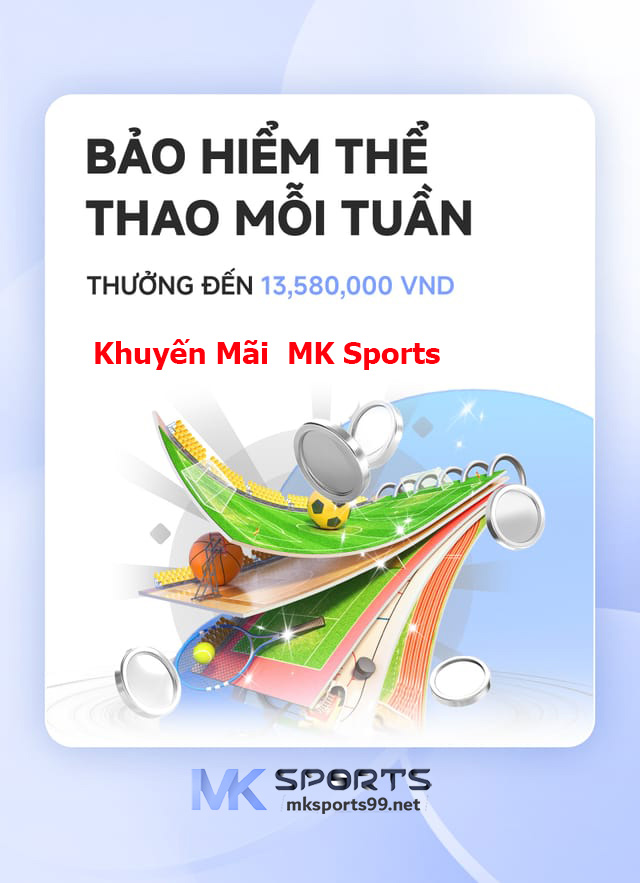 Khuyến Mãi Bảo Hiểm Thể Thao Mỗi Tuần MK Sports