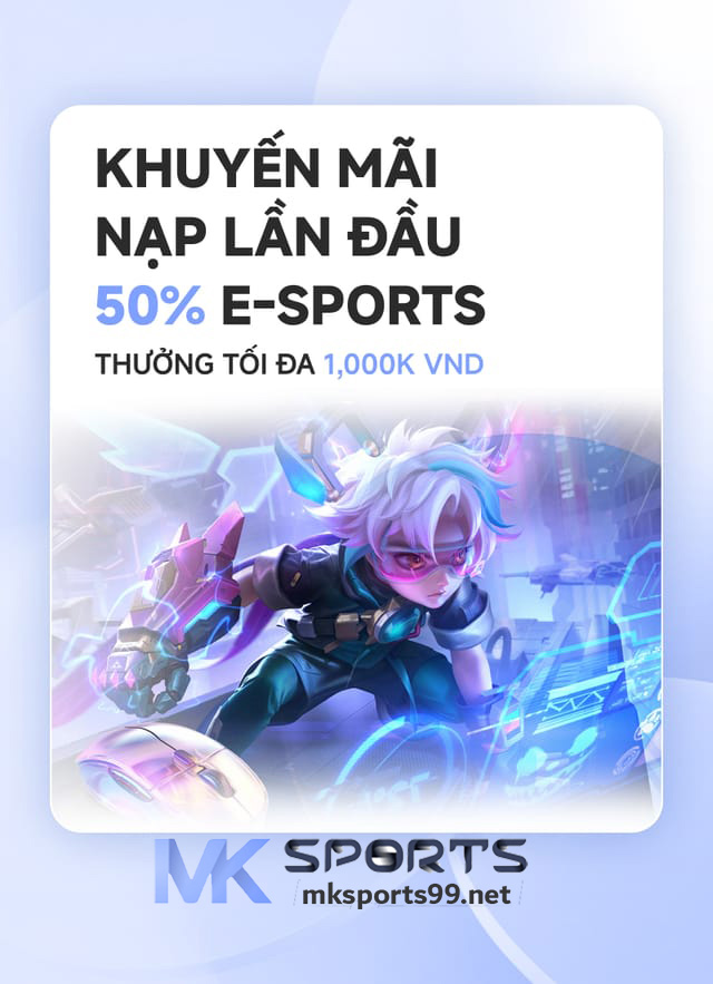 Khuyến Mãi Nạp Lần Đầu MK Sports-Esports