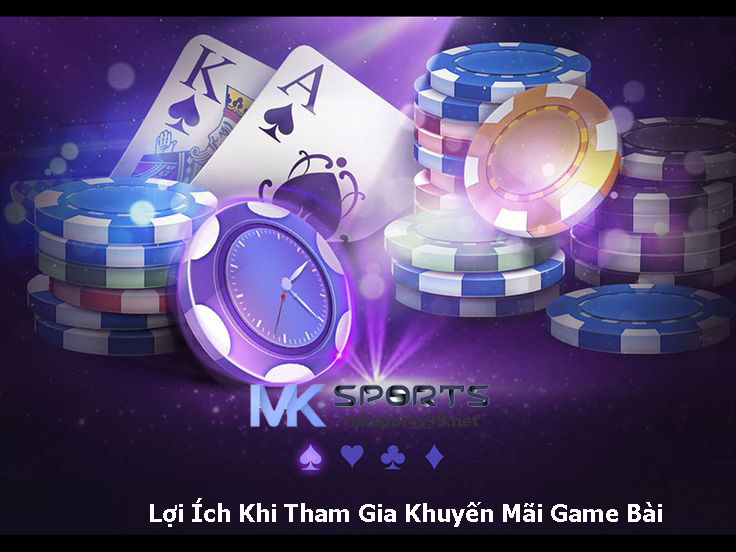 Lợi Ích Khi Tham Gia Khuyến Mãi Game Bài