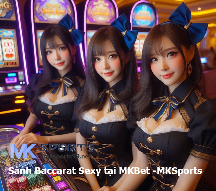 Sảnh Baccarat Sexy tại MKBet -MKSports