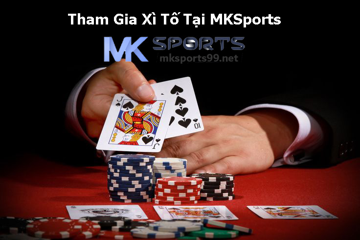 Tham Gia Xì Tố Tại MKSports